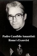 Padre Candido Amantini, CP: Rome's Exorcist (en Inglés)