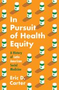 In Pursuit of Health Equity: A History of Latin American Social Medicine (en Inglés)