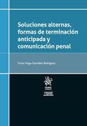 Soluciones Alternas, Formas de Terminación Anticipada y Comunicación Penal (in Spanish)