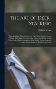 The Art of Deer-Stalking: Illustrated by a Narrative of a Few Days' Sport in the Forest of Atholl, With Some Account of the Nature and Habits of (en Inglés)
