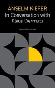 Anselm Kiefer in Conversation With Klaus Dermutz (Seagull Library of German Literature)