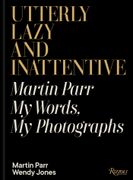 Utterly Lazy and Inattentive: Martin Parr: My Words, My Photographs (en Inglés)