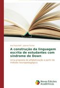 A Construcao Da Linguagem Escrita de Estudantes Com Sindrome de Down