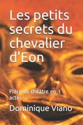 Les petits secrets du chevalier d'Eon: Pièce de théâtre en 3 actes (en Francés)