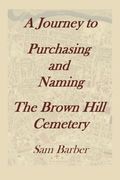A Journey To Purchasing And Naming The Brown Hill Cemetery