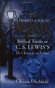 a family guide to narnia,biblical truths in c.s. lewis´s the chronicles of narnia (en Inglés)