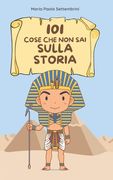 101 cose che non sai sulla storia e che ti lasceranno a bocca aperta: Svelando i segreti del passato (en Italiano)