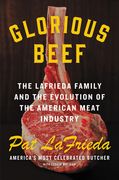 Glorious Beef: The Lafrieda Family and the Evolution of the American Meat Industry (en Inglés)