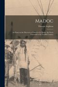 Madoc: An Essay on the Discovery of America by Madoc Ap Owen Gwynedd in the Twelfth Century (en Inglés)