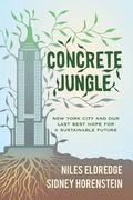 Concrete Jungle: New York City and Our Last Best Hope for a Sustainable Future (en Inglés)