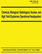 Chemical, Biological, Radiological, Nuclear, and High Yield Explosives Operational Headquarters (FMI 3-90.10) (en Inglés)