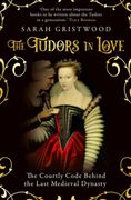 The Tudors in Love: The Courtly Code Behind the Last Medieval Dynasty (en Inglés)