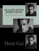 In Love With James Dean: A Picture Book Story of a Girl in Love With the Departed Heartthrob (en Inglés)