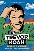It's Trevor Noah: Born a Crime: Stories From a South African Childhood (Adapted for Young Readers) (en Inglés)