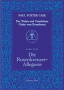 Der Wahre und Unsichtbare Orden vom Rosenkreuz / die Rosenkreuzer-Allegorie (en Alemán)