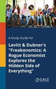 A Study Guide for Levitt & Dubner's "Freakonomics: A Rogue Economist Explores the Hidden Side of Everything" (en Inglés)