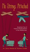 No Strings Attached: How to Break Free of Political Manipulations in the Mediascape (en Inglés)