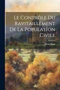 Le Contrôle du Ravitaillement de la Population Civile (en Francés)