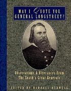 May i Quote You, General Longstreet? Observations and Utterances of the South's Great Generals (en Inglés)