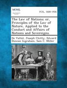 The Law of Nations; Or, Principles of the Law of Nature, Applied to the Conduct and Affairs of Nations and Sovereigns. (en Inglés)