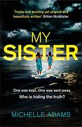 My Sister: An Addictive Psychological Thriller With Twists That Grip you Until the Very Last Page (en Inglés)