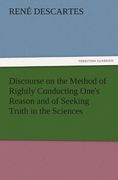 discourse on the method of rightly conducting one's reason and of seeking truth in the sciences
