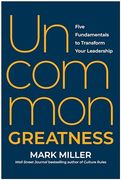 Uncommon Greatness: Five Fundamentals to Transform Your Leadership (en Inglés)