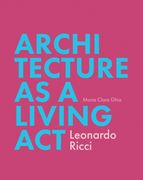 Architecture as Living Act: Leonardo Ricci (en Inglés)