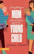 Everything a Mother Should Know About her Young Child