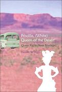 Priscilla, (White) Queen of the Desert: Queer Rights/Race Privilege (Gender, Sexuality, and Culture)