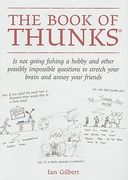 The Book of Thunks: Is Not Going Fishing a Hobby and Other Possibly Impossible Questions to Stretch Your Brain and Annoy Your Friends (en Inglés)