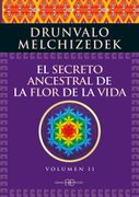 El Secreto Ancestral de la Flor de la Vida. Volumen 2: Una Transcripción Editada del Taller la Flor de la Vida Presentada en Vivo a la Madre Tierra de 1985 a 1994