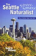 seattle street-smart naturalist: field notes from the city (en Inglés)