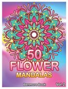 50 Flower Mandalas: Big Mandala Coloring Book for Adults 50 Images Stress Management Coloring Book For Relaxation, Meditation, Happiness a (en Inglés)