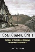 Coal, Cages, Crisis: The Rise of the Prison Economy in Central Appalachia 