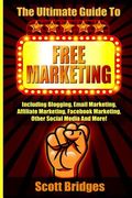 Free Marketing: Including Blogging, Email Marketing, Affiliate Marketing, Facebook Marketing, Other Social Media And More! (en Inglés)