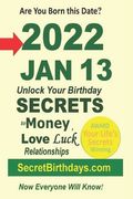 Born 2022 Jan 13? Your Birthday Secrets to Money, Love Relationships Luck: Fortune Telling Self-Help: Numerology, Horoscope, Astrology, Zodiac, Destin (en Inglés)
