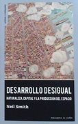 Desarrollo Desigual: Naturaleza, Capital y la Producción del Espacio