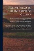 Twelve Views in the Interior of Guiana: From Drawings Executed by Mr. Charles Bentley, After Sketches Taken During the Expedition Carried on in the Ye (en Inglés)