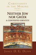 Neither Jew Nor Greek: A Contested Identity (Christianity in the Making, Volume 3) (en Inglés)