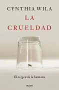 La crueldad. El origen de lo humano