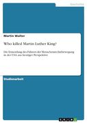 Who Killed Martin Luther King? Die Ermordung des Führers der Menschenrechtsbewegung in der usa aus Heutiger Perspektive (en Alemán)