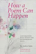 How a Poem Can Happen: Conversations With Twenty-One Extraordinary Poets (en Inglés)