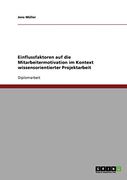 Einflussfaktoren auf die Mitarbeitermotivation im Kontext Wissensorientierter Projektarbeit (en Alemán)