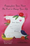 Praying from Your Heart: The Fruit to Change Your Life (en Inglés)