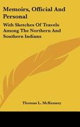 memoirs, official and personal: with sketches of travels among the northern and southern indians