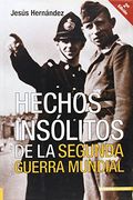 Hechos insolitos de la segunda Guerra mundial (Historia Inedita)