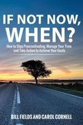 If Not Now WHEN?: How to Stop Procrastinating, Manage Your Time and Take Action to Achieve Your Goals (en Inglés)