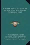 popular songs, illustrative of the french invasions of ireland (1845) (en Inglés)