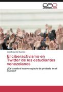 El ciberactivismo en Twitter de los estudiantes venezolanos: ¿Es la web el nuevo espacio de protesta en el mundo? (Spanish Edition)